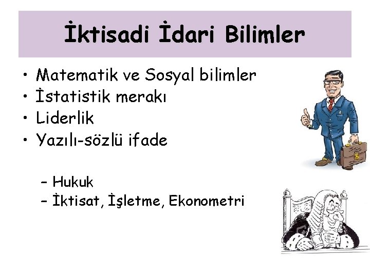 İktisadi İdari Bilimler • • Matematik ve Sosyal bilimler İstatistik merakı Liderlik Yazılı-sözlü ifade