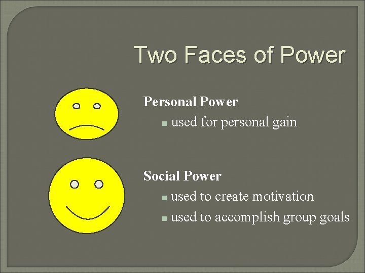 Two Faces of Power Personal Power n used for personal gain Social Power n