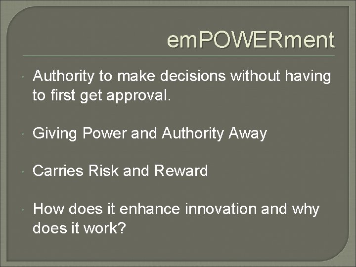 em. POWERment Authority to make decisions without having to first get approval. Giving Power