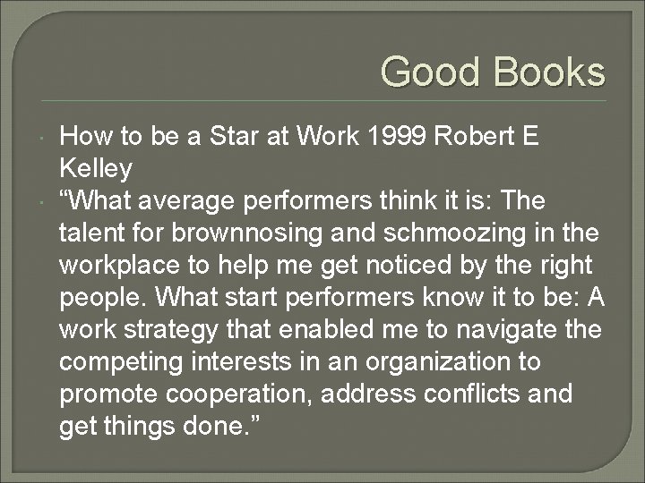 Good Books How to be a Star at Work 1999 Robert E Kelley “What