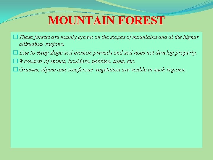 MOUNTAIN FOREST � These forests are mainly grown on the slopes of mountains and