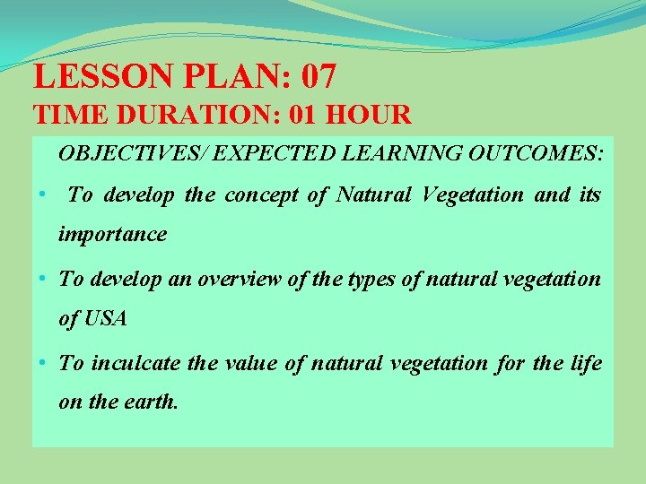 LESSON PLAN: 07 TIME DURATION: 01 HOUR OBJECTIVES/ EXPECTED LEARNING OUTCOMES: • To develop