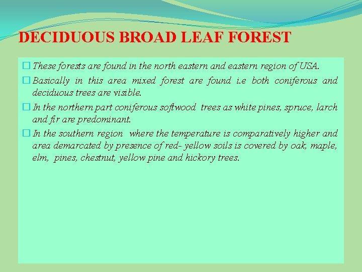 DECIDUOUS BROAD LEAF FOREST � These forests are found in the north eastern and