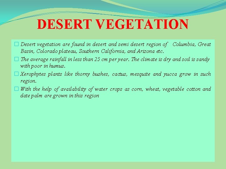 DESERT VEGETATION � Desert vegetation are found in desert and semi desert region of