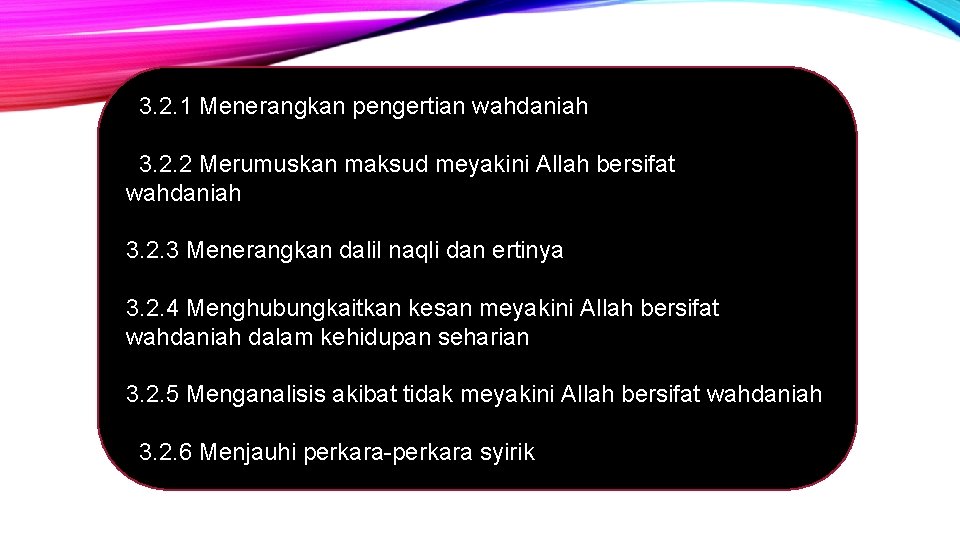 3. 2. 1 Menerangkan pengertian wahdaniah 3. 2. 2 Merumuskan maksud meyakini Allah bersifat