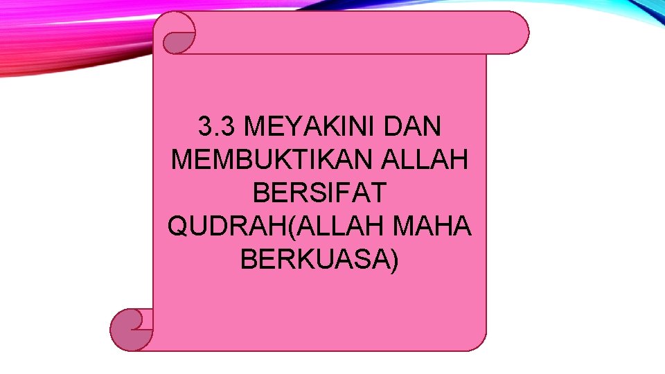 3. 3 MEYAKINI DAN MEMBUKTIKAN ALLAH BERSIFAT QUDRAH(ALLAH MAHA BERKUASA) 