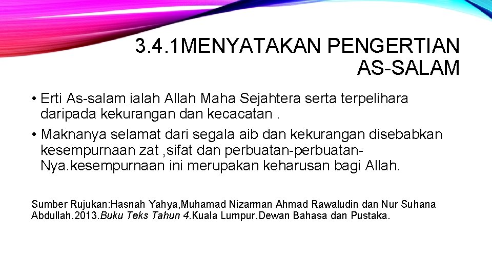 3. 4. 1 MENYATAKAN PENGERTIAN AS-SALAM • Erti As-salam ialah Allah Maha Sejahtera serta