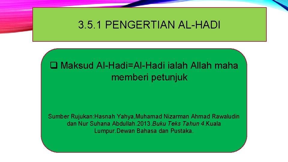 3. 5. 1 PENGERTIAN AL-HADI q Maksud Al-Hadi=Al-Hadi ialah Allah maha memberi petunjuk Sumber