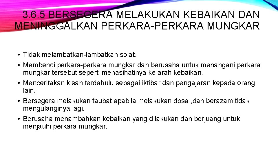3. 6. 5 BERSEGERA MELAKUKAN KEBAIKAN DAN MENINGGALKAN PERKARA-PERKARA MUNGKAR • Tidak melambatkan-lambatkan solat.