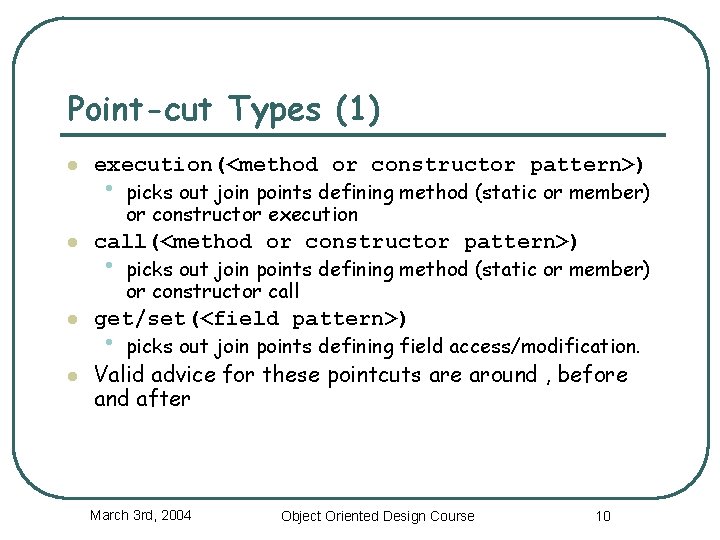 Point-cut Types (1) l l execution(<method or constructor pattern>) • picks out join points