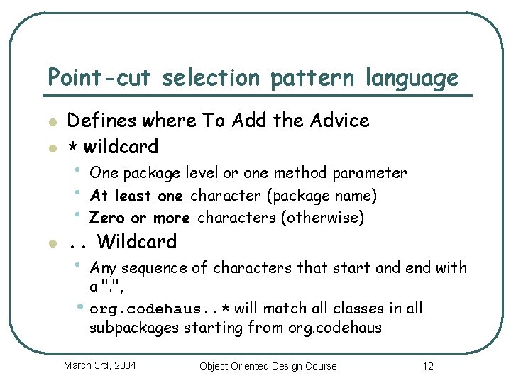 Point-cut selection pattern language l Defines where To Add the Advice * wildcard l