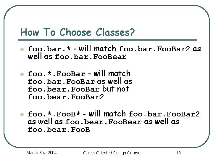 How To Choose Classes? l l l foo. bar. * - will match foo.