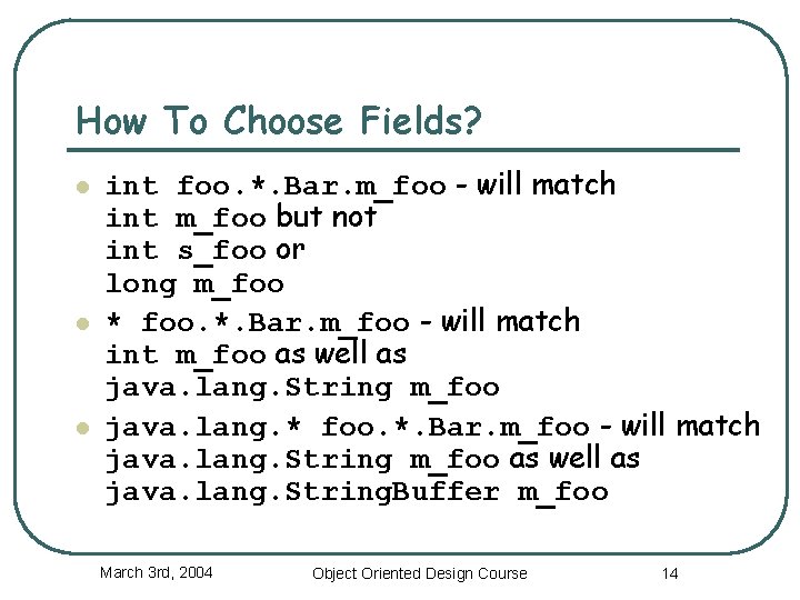 How To Choose Fields? l l l int foo. *. Bar. m_foo - will