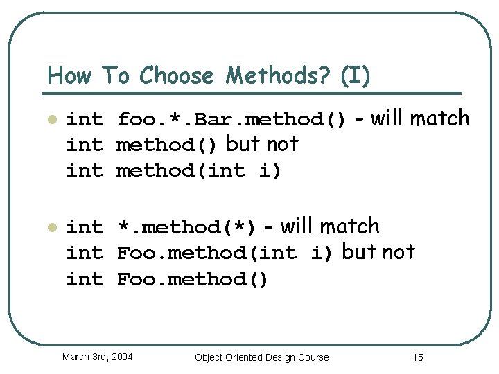 How To Choose Methods? (I) l l int foo. *. Bar. method() - will