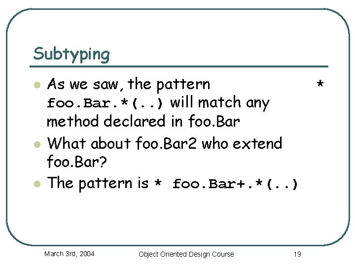 Subtyping l l l As we saw, the pattern foo. Bar. *(. . )