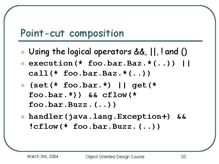 Point-cut composition l l Using the logical operators &&, ||, ! and () execution(*