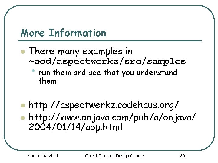 More Information l There many examples in ~ood/aspectwerkz/src/samples • run them and see that