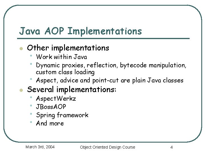 Java AOP Implementations l Other implementations • Work within Java • Dynamic proxies, reflection,