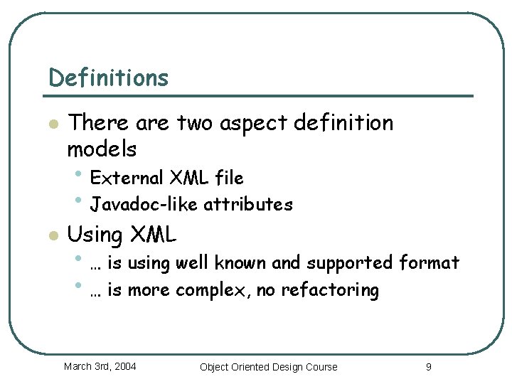 Definitions l There are two aspect definition models • External XML file • Javadoc-like