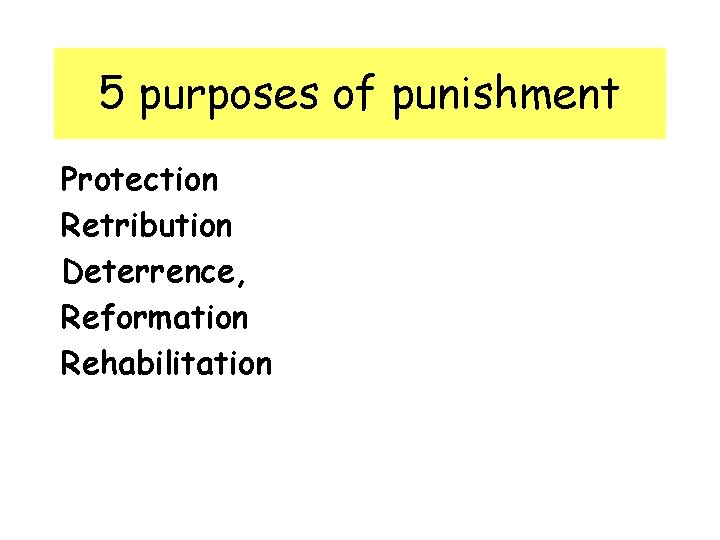 5 purposes of punishment Protection Retribution Deterrence, Reformation Rehabilitation 5 purposes of punishment Protection Retribution Deterrence, Reformation Rehabilitation