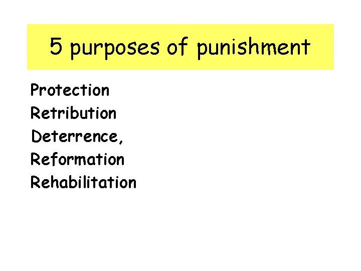 5 purposes of punishment Protection Retribution Deterrence, Reformation Rehabilitation 