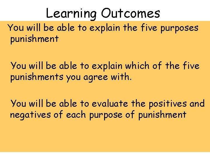 Learning Outcomes You will be able to explain the five purposes punishment You will