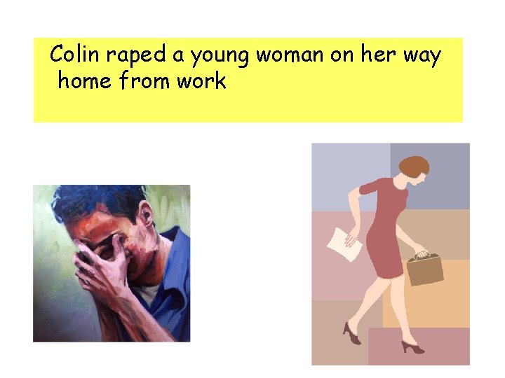 Colin raped a young woman on her way home from work 