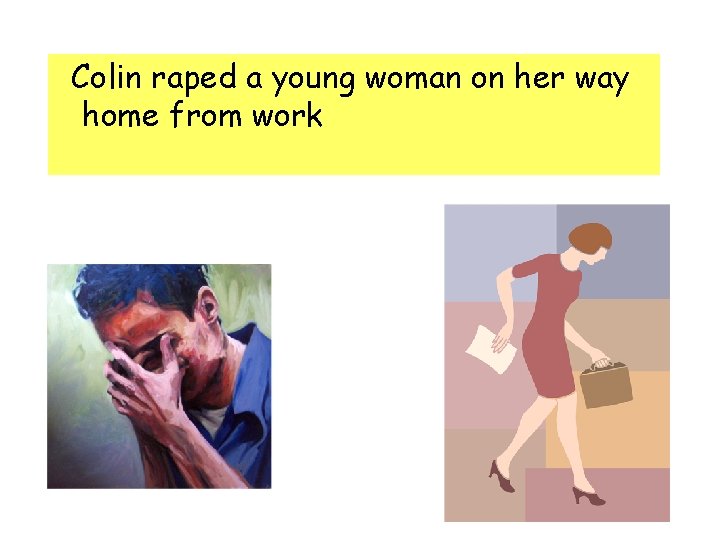 Colin raped a young woman on her way home from work Colin raped a young woman on her way home from work
