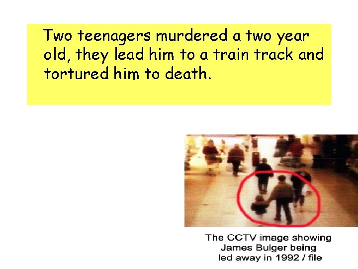 Two teenagers murdered a two year old, they lead him to a train Two teenagers murdered a two year old, they lead him to a train