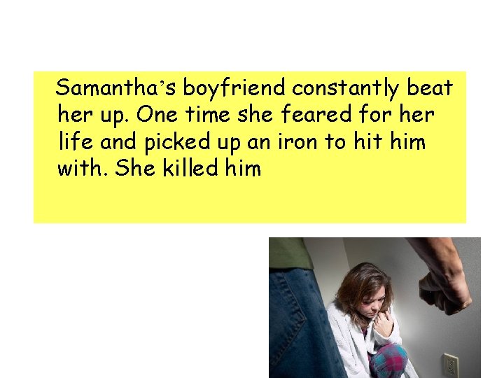  Samantha’s boyfriend constantly beat her up. One time she feared for her life