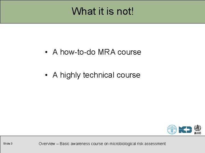 What it is not! • A how-to-do MRA course • A highly technical course