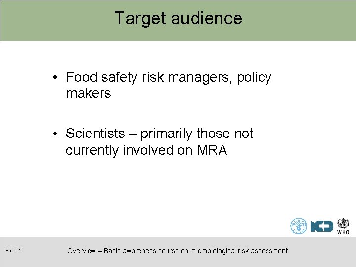 Target audience • Food safety risk managers, policy makers • Scientists – primarily those