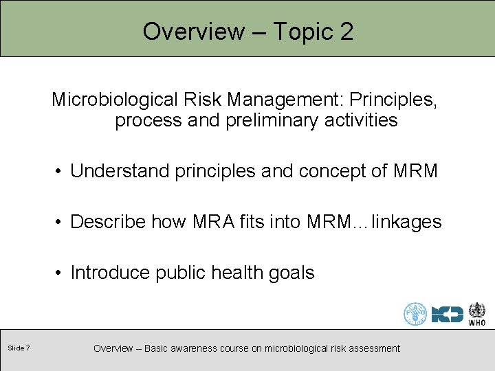 Overview – Topic 2 Microbiological Risk Management: Principles, process and preliminary activities • Understand