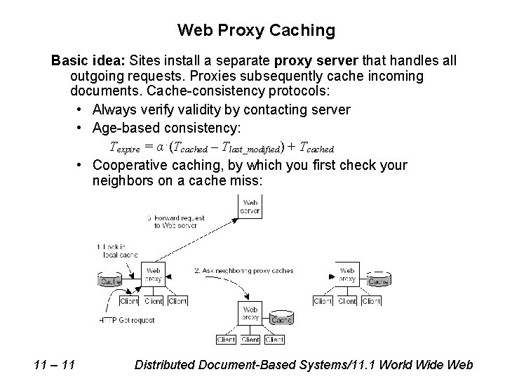 Web Proxy Caching Basic idea: Sites install a separate proxy server that handles all Web Proxy Caching Basic idea: Sites install a separate proxy server that handles all