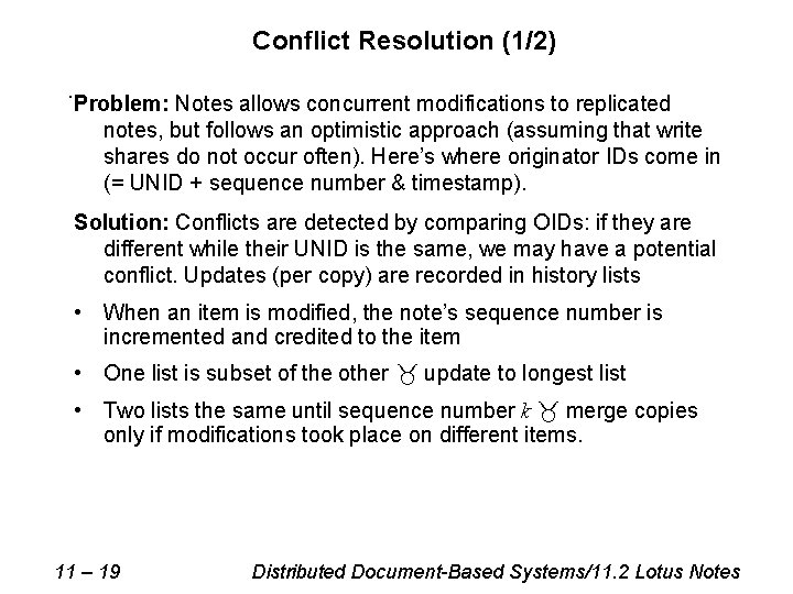 Conflict Resolution (1/2). Problem: Notes allows concurrent modifications to replicated notes, but follows an Conflict Resolution (1/2). Problem: Notes allows concurrent modifications to replicated notes, but follows an