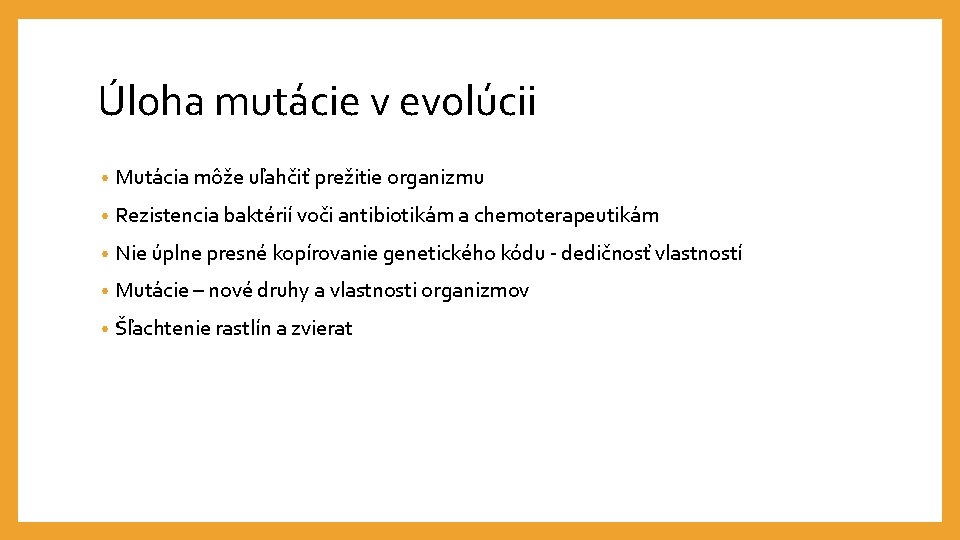 Úloha mutácie v evolúcii • Mutácia môže uľahčiť prežitie organizmu • Rezistencia baktérií voči