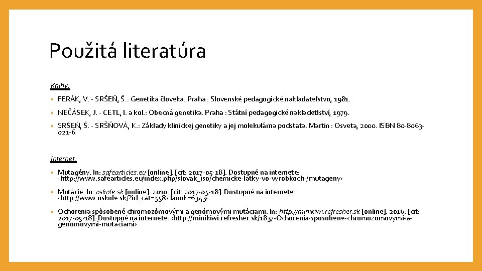 Použitá literatúra Knihy: • FERÁK, V. - SRŠEŇ, Š. : Genetika človeka. Praha :