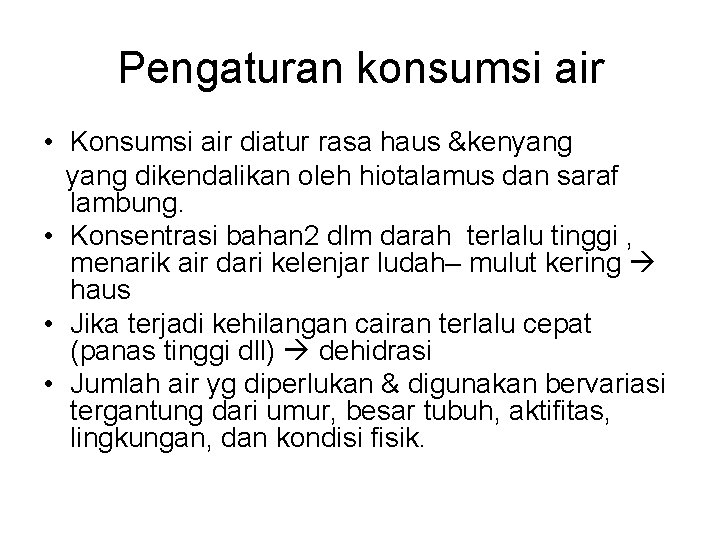 Pengaturan konsumsi air • Konsumsi air diatur rasa haus &kenyang dikendalikan oleh hiotalamus dan