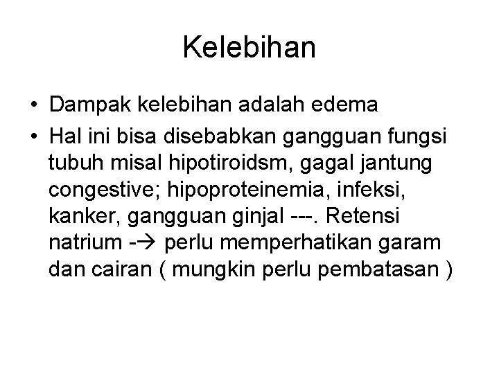 Kelebihan • Dampak kelebihan adalah edema • Hal ini bisa disebabkan gangguan fungsi tubuh