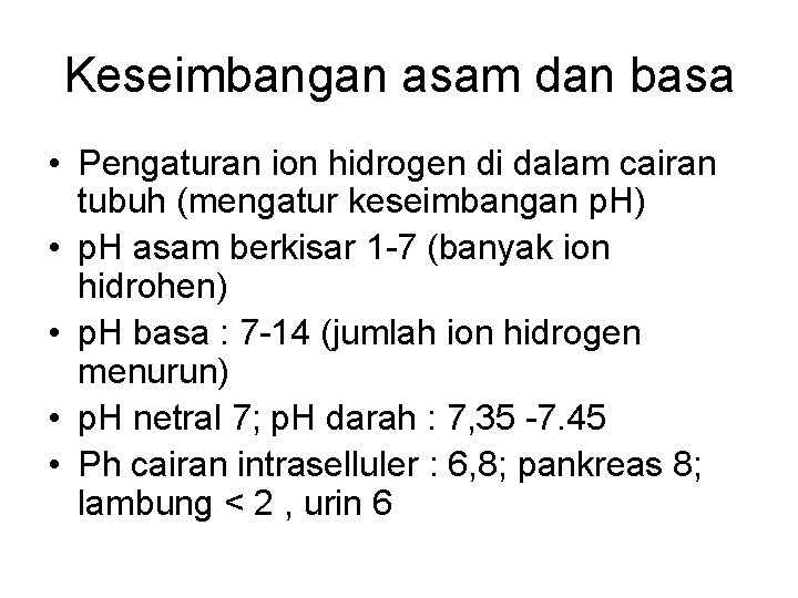 Keseimbangan asam dan basa • Pengaturan ion hidrogen di dalam cairan tubuh (mengatur keseimbangan