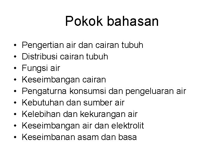 Pokok bahasan • • • Pengertian air dan cairan tubuh Distribusi cairan tubuh Fungsi