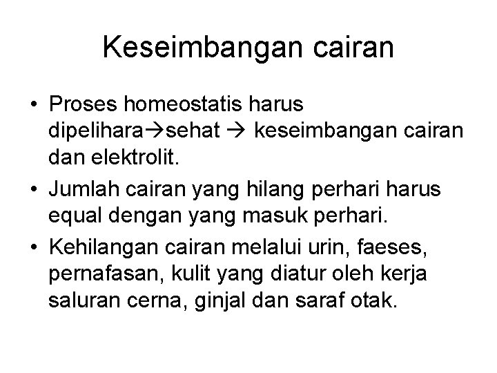 Keseimbangan cairan • Proses homeostatis harus dipelihara sehat keseimbangan cairan dan elektrolit. • Jumlah