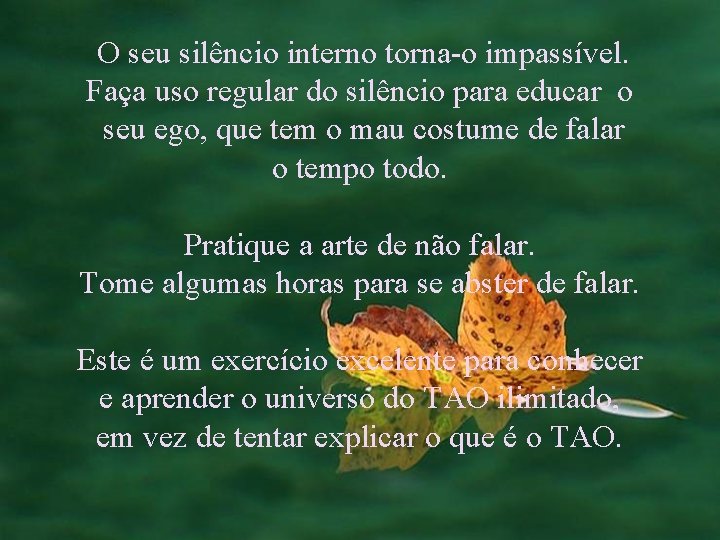 O seu silêncio interno torna-o impassível. Faça uso regular do silêncio para educar o