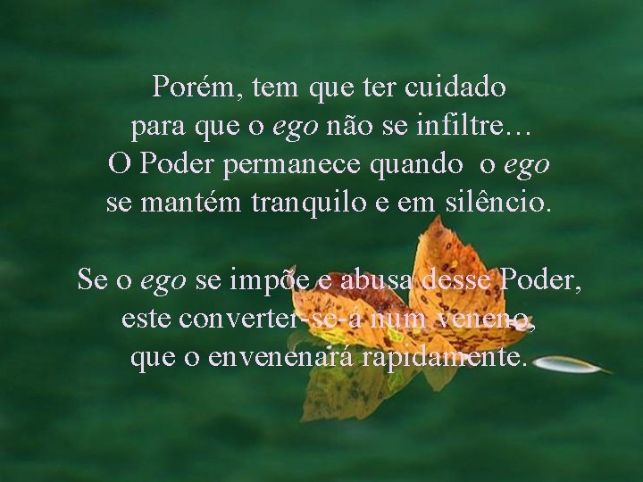 Porém, tem que ter cuidado para que o ego não se infiltre… O Poder