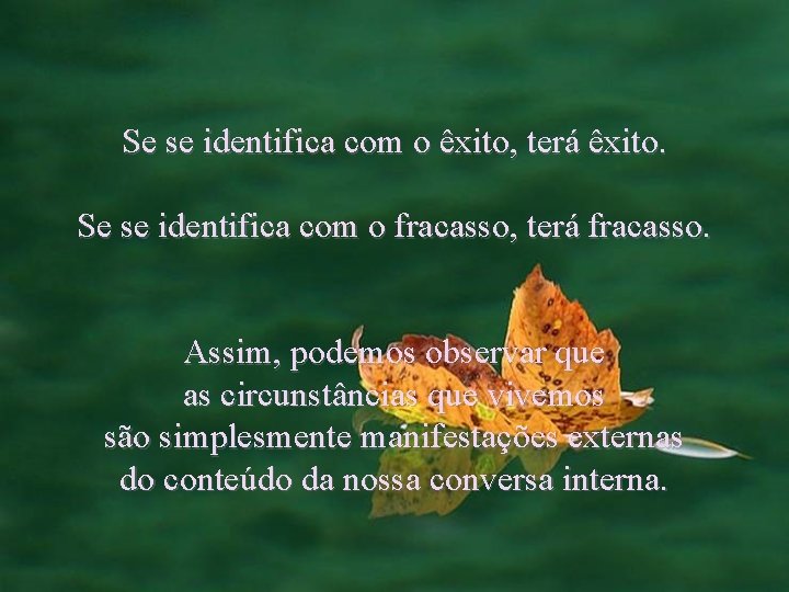 Se se identifica com o êxito, terá êxito. Se se identifica com o fracasso,