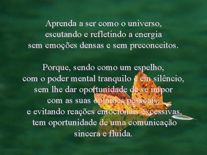 Aprenda a ser como o universo, escutando e refletindo a energia sem emoções densas