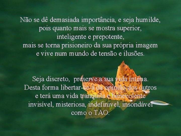Não se dê demasiada importância, e seja humilde, pois quanto mais se mostra superior,