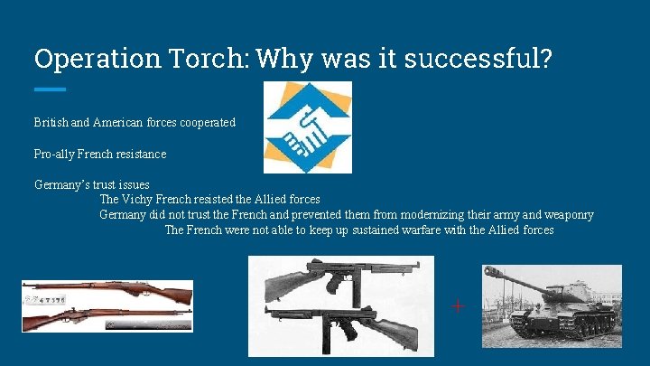 Operation Torch: Why was it successful? British and American forces cooperated Pro-ally French resistance