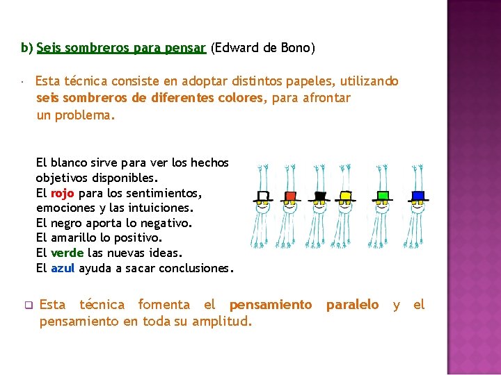 b) Seis sombreros para pensar (Edward de Bono) Esta técnica consiste en adoptar distintos