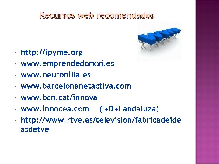  http: //ipyme. org www. emprendedorxxi. es www. neuronilla. es www. barcelonanetactiva. com www.